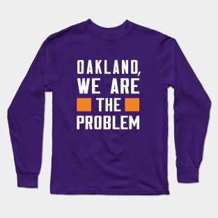 Oakland, We Are The Problem - Spoken From Space Long Sleeve T-Shirt